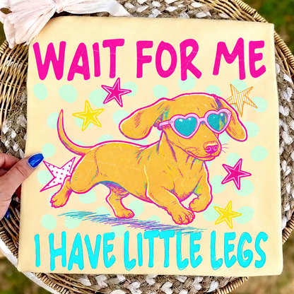 Wait For Me I Have Little Legs Weiner Dog - Comfort Colors Tee