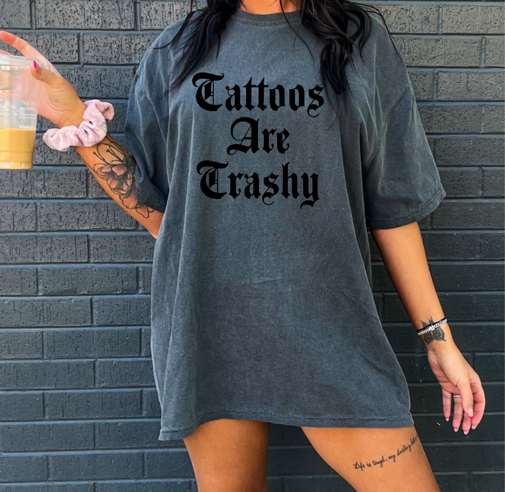 Tattoos Are Trashy -  Crewneck, Hoodie, or T-Shirt
