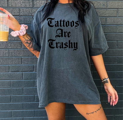 Tattoos Are Trashy -  Crewneck, Hoodie, or T-Shirt