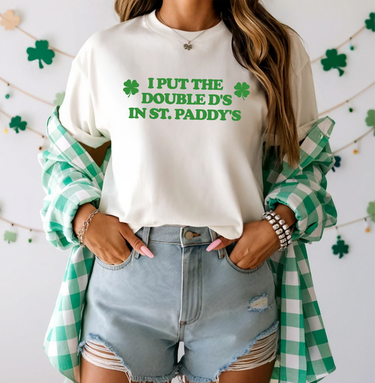 I Put The Double D's in St Paddys -  Crewneck, Hoodie, or T-Shirt