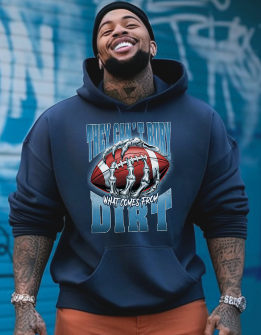 You Can't Bury What Comes From Dirt - Crewneck, Hoodie, or T-Shirt