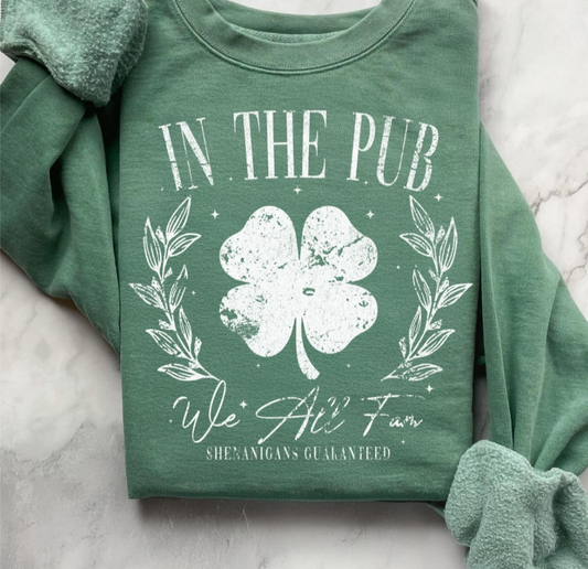 In The Pub, We All Fam -  Crewneck, Hoodie, or T-Shirt