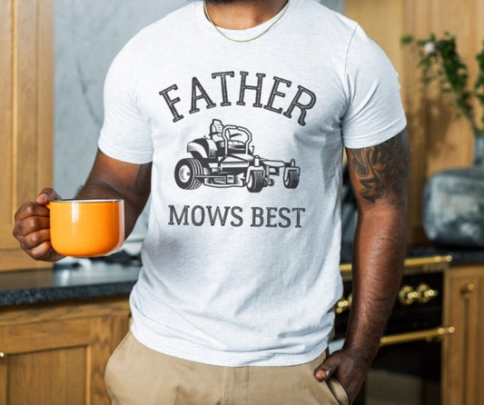 Father Mows Best -  Crewneck, Hoodie, or T-Shirt