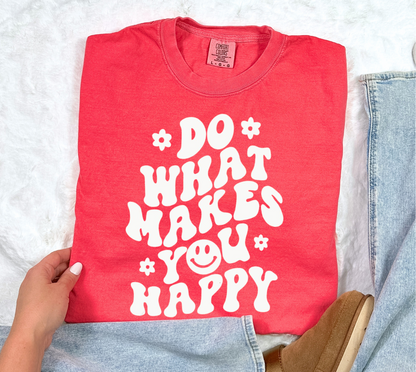 Do What Makes You Happy - Comfort Colors Tee