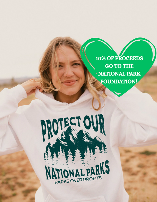Protect Our National Parks -  Crewneck, Hoodie, or T-Shirt